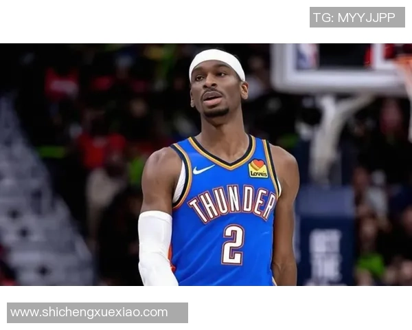 谢伊·吉尔杰斯-亚历山大的成长轨迹与篮球职业生涯的全面分析